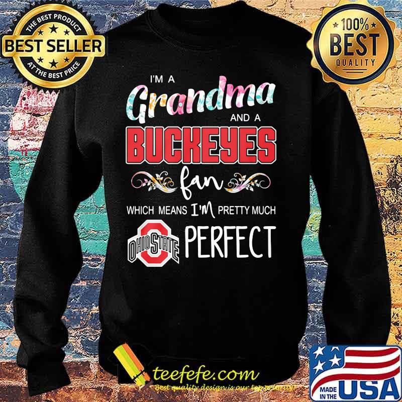 I'm a grandma and a ohio state buckeyes fan which means i'm pretty much perfect s Sweater I'm a grandma and a ohio state buckeyes fan which means i'm pretty much perfect s Sweater