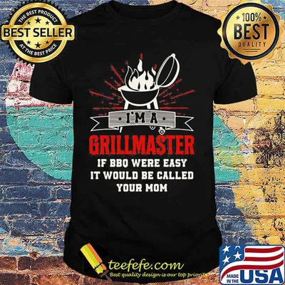 I'm a grillmaster if bbq were easy it would be called your mom black shirt