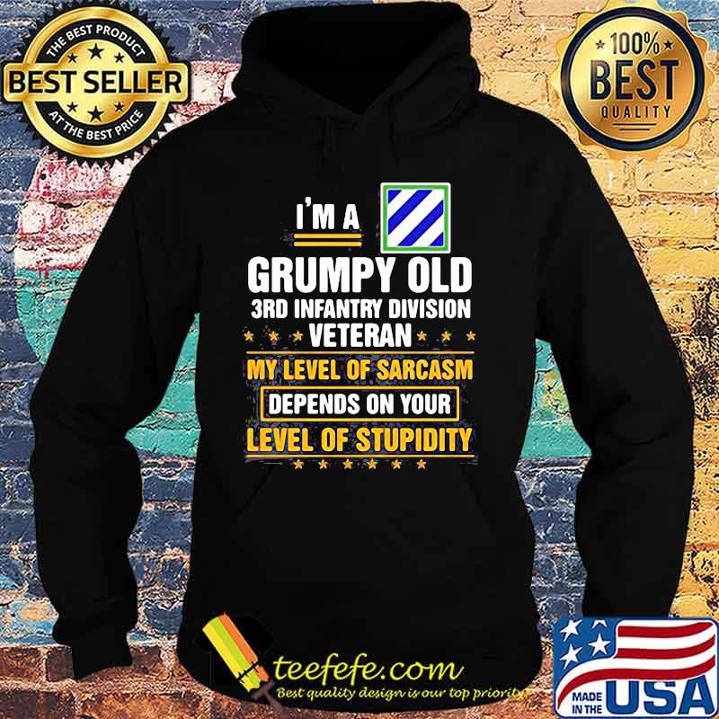 I'm a grumpy old 3rd infantry division veteran me level of sarcasm depends on your level of stupidity s Hoodie I'm a grumpy old 3rd infantry division veteran me level of sarcasm depends on your level of stupidity s Hoodie