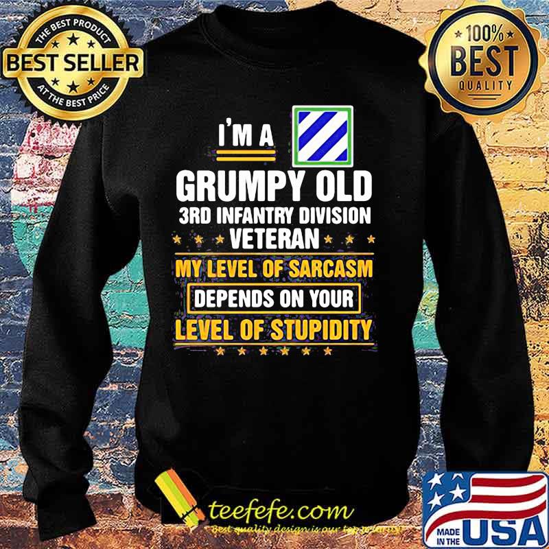I'm a grumpy old 3rd infantry division veteran me level of sarcasm depends on your level of stupidity s Sweater I'm a grumpy old 3rd infantry division veteran me level of sarcasm depends on your level of stupidity s Sweater