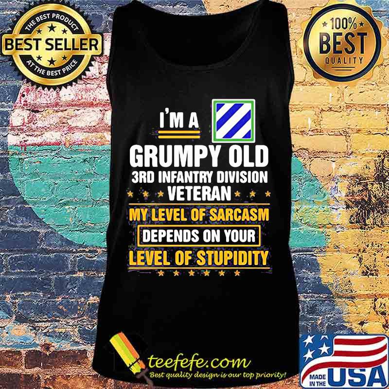 I'm a grumpy old 3rd infantry division veteran me level of sarcasm depends on your level of stupidity s Tank top I'm a grumpy old 3rd infantry division veteran me level of sarcasm depends on your level of stupidity s Tank top