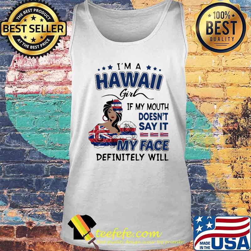 I'm a hawaii girl if you mouth doesn't say it my face definitely will s Tank top I'm a hawaii girl if you mouth doesn't say it my face definitely will s Tank top