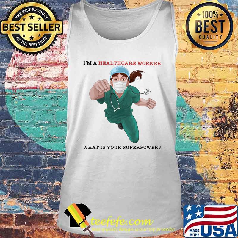 I'm a healthcare worker what is your superpower s Tank top I'm a healthcare worker what is your superpower s Tank top