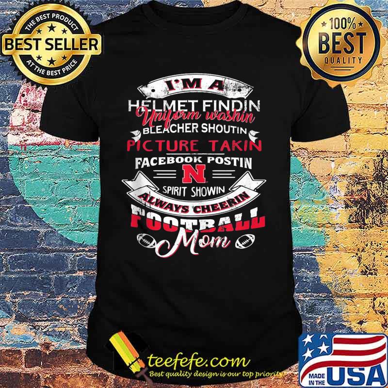 I'm a helmet finding uniform washin bleacher shoutin picture takin facebook postin spirit shown always cheer football mom shirt