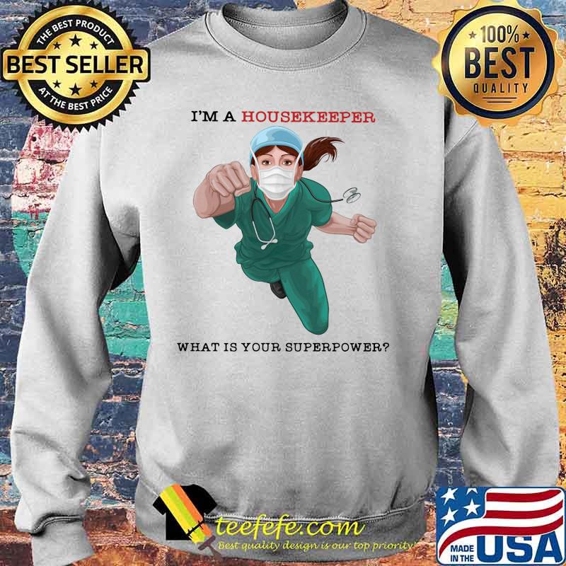 I'm a housekeeper what is your superpower mask s Sweater I'm a housekeeper what is your superpower mask s Sweater