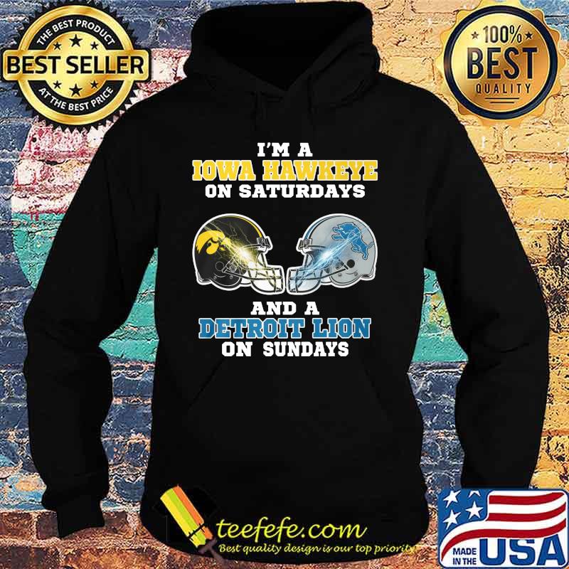 I'm a iowa hawkeye on saturdays and a detroit lion on sundays s Hoodie I'm a iowa hawkeye on saturdays and a detroit lion on sundays s Hoodie