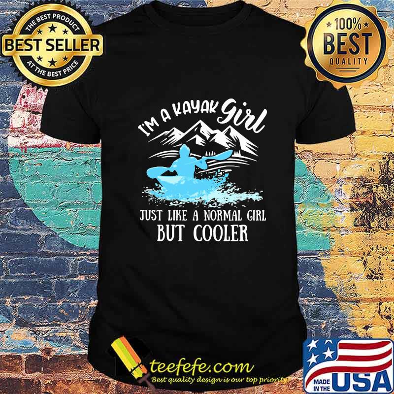 I'm a kayal girl just like a normal girl but cooler shirt