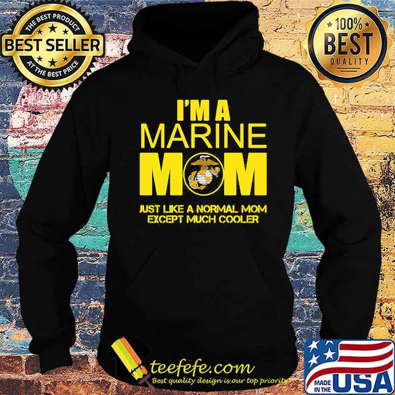 I'm a marine mom just like a normal mom except much cooler s Hoodie I'm a marine mom just like a normal mom except much cooler s Hoodie