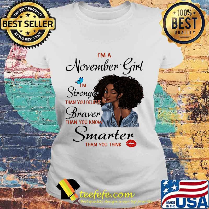 I'm A November Girl I'm Stronger Than You Believe Braver Than You Know Smarter Than You Think Black Girl Shirt Laides tee I'm A November Girl I'm Stronger Than You Believe Braver Than You Know Smarter Than You Think Black Girl Shirt Laides tee