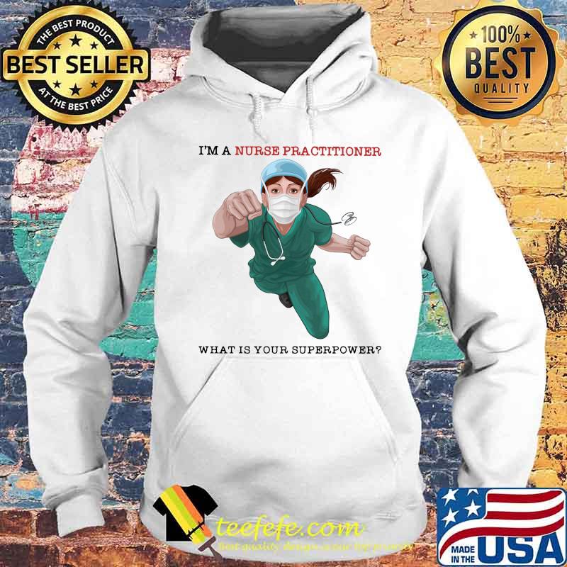 I'm a nurse practitioner what is your superpower s Hoodie I'm a nurse practitioner what is your superpower s Hoodie