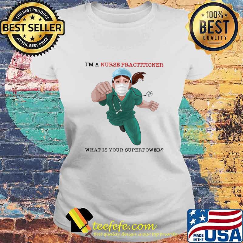 I'm a nurse practitioner what is your superpower s Laides tee I'm a nurse practitioner what is your superpower s Laides tee