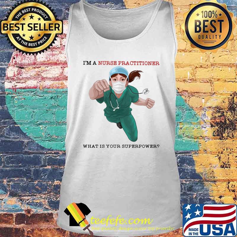 I'm a nurse practitioner what is your superpower s Tank top I'm a nurse practitioner what is your superpower s Tank top