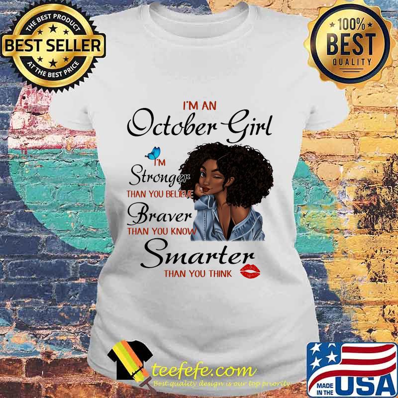 I'm A October Girl I'm Stronger Than You Believe Braver Than You Know Smarter Than You Think Black Girl Shirt Laides tee I'm A October Girl I'm Stronger Than You Believe Braver Than You Know Smarter Than You Think Black Girl Shirt Laides tee
