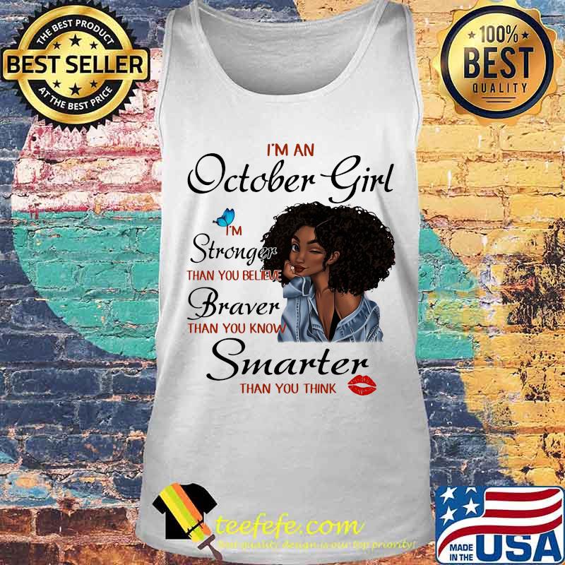 I'm A October Girl I'm Stronger Than You Believe Braver Than You Know Smarter Than You Think Black Girl Shirt Tank top I'm A October Girl I'm Stronger Than You Believe Braver Than You Know Smarter Than You Think Black Girl Shirt Tank top