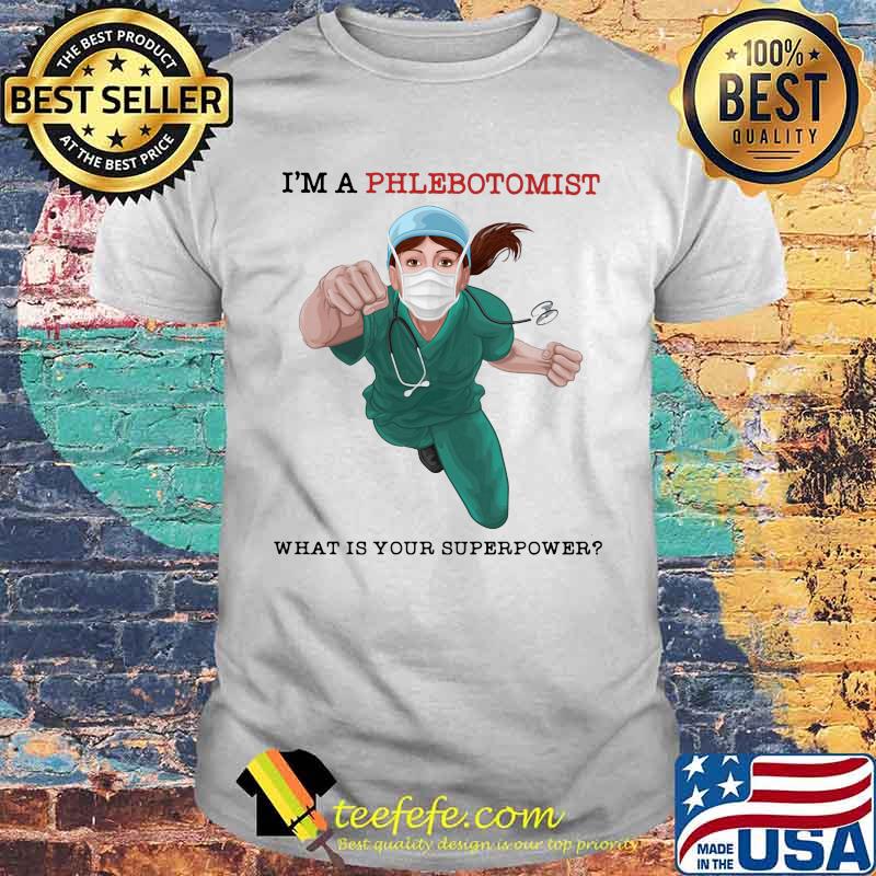 I'm a phlebotomist what is your superpower mask shirt I'm a phlebotomist what is your superpower mask shirt