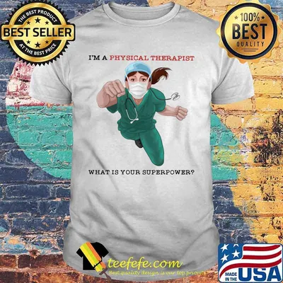 I'm a physical therapist what is your superpower mask shirt