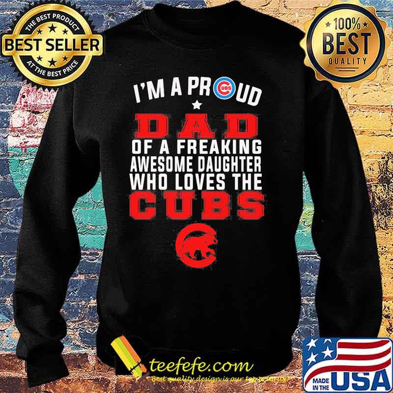 I'm a proud dad of a freaking awesome daughter who loves the chicago cubs s Sweater I'm a proud dad of a freaking awesome daughter who loves the chicago cubs s Sweater