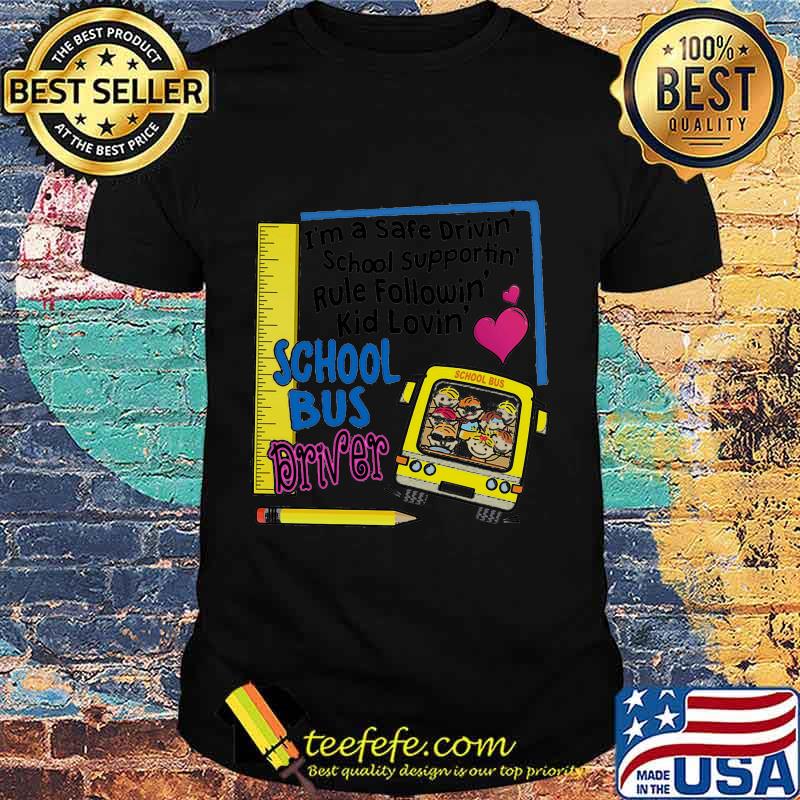 I'm a safe driving school supporting rule following kid loving school bus driver heart shirt