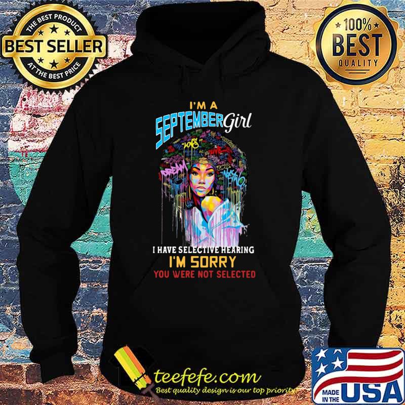 I'm a september girl i have selective hearing i'm sorry you were not selected s Hoodie I'm a september girl i have selective hearing i'm sorry you were not selected s Hoodie
