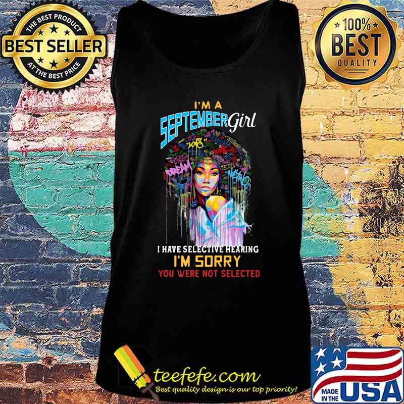 I'm a september girl i have selective hearing i'm sorry you were not selected s Tank top I'm a september girl i have selective hearing i'm sorry you were not selected s Tank top