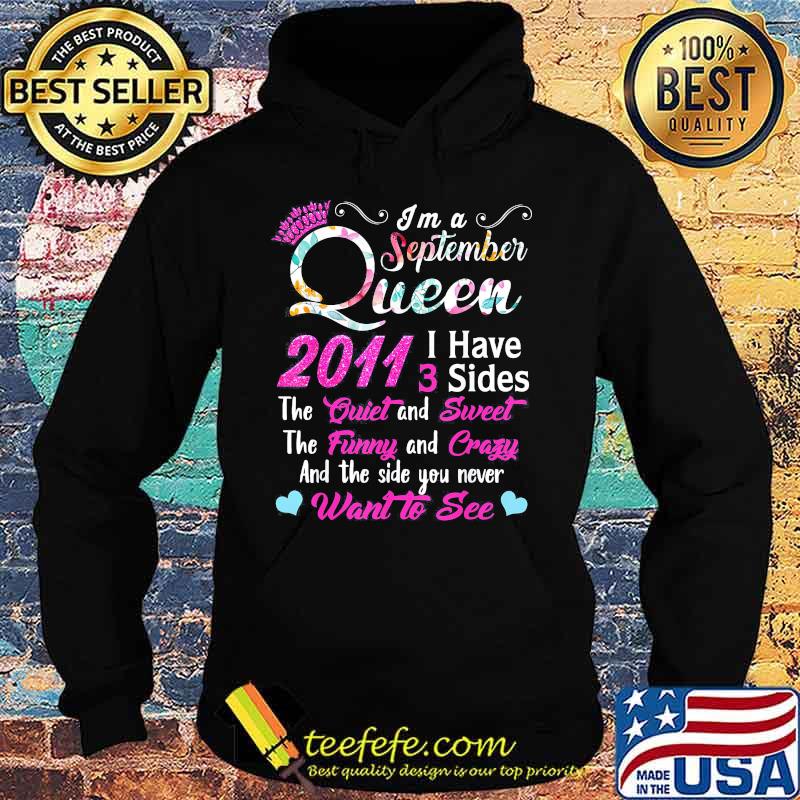I'm a September queen 2011 I have 3 sides the quiet and sweet the funny and crazy and the side you never want to see s Hoodie I'm a September queen 2011 I have 3 sides the quiet and sweet the funny and crazy and the side you never want to see s Hoodie