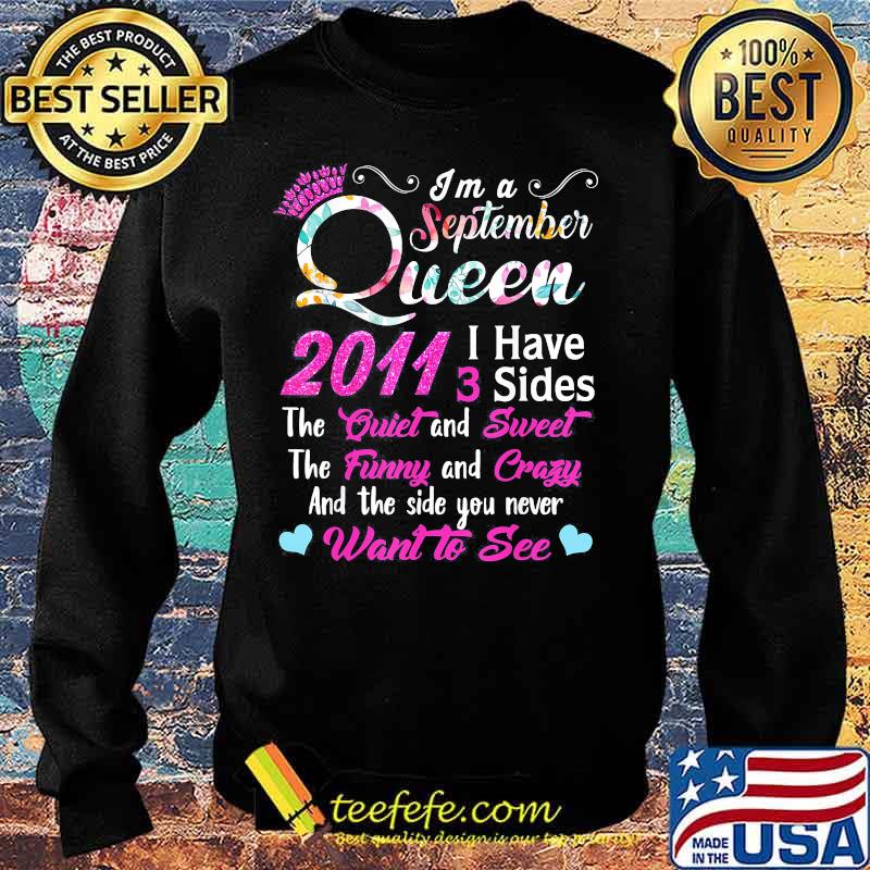 I'm a September queen 2011 I have 3 sides the quiet and sweet the funny and crazy and the side you never want to see s Sweater I'm a September queen 2011 I have 3 sides the quiet and sweet the funny and crazy and the side you never want to see s Sweater