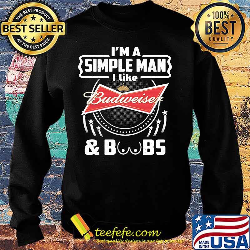 I'm a simple man i like budweiser and boobs s Sweater I'm a simple man i like budweiser and boobs s Sweater
