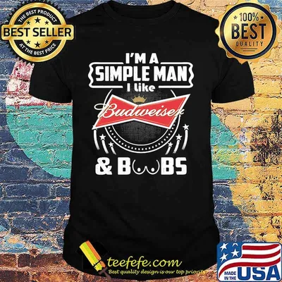 I'm a simple man i like budweiser and boobs shirt