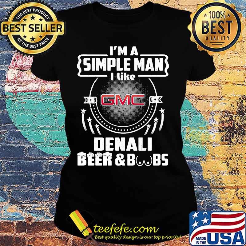 I'm a simple man i like denali beer and boobs s Ladies tee I'm a simple man i like denali beer and boobs s Ladies tee