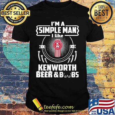 I'm a simple man i like kenworth beer and boobs shirt