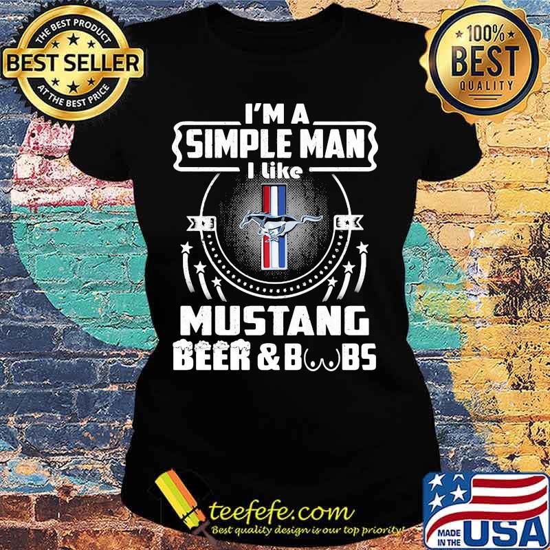 I'm a simple man i like mustang beer and boobs s Ladies tee I'm a simple man i like mustang beer and boobs s Ladies tee