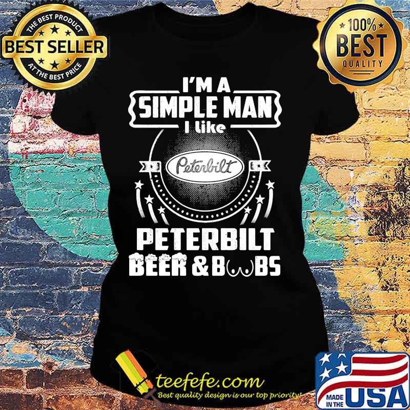 I'm a simple man i like peterbilt beer and boobs s Ladies tee I'm a simple man i like peterbilt beer and boobs s Ladies tee
