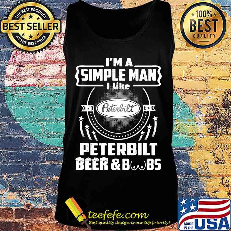 I'm a simple man i like peterbilt beer and boobs s Tank top I'm a simple man i like peterbilt beer and boobs s Tank top