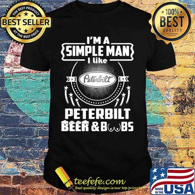 I'm a simple man i like peterbilt beer and boobs shirt