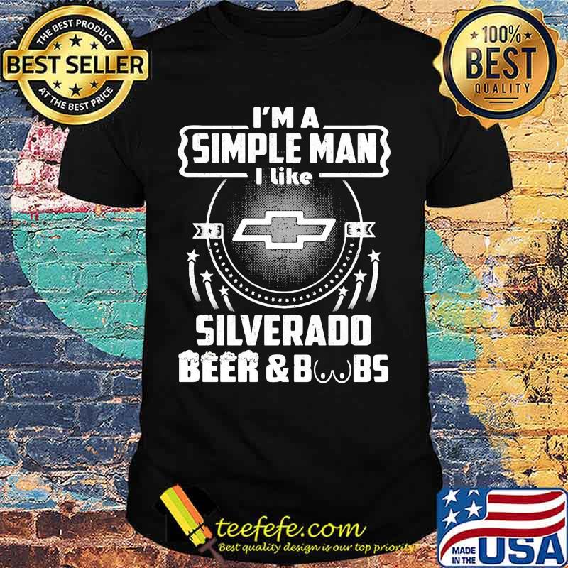 I'm a simple man i like silverado beer and boobs shirt