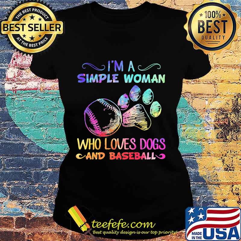 I'm a simple woman who loves paw dogs and baseball s Ladies tee I'm a simple woman who loves paw dogs and baseball s Ladies tee