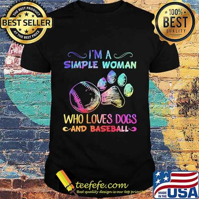 I'm a simple woman who loves paw dogs and baseball shirt