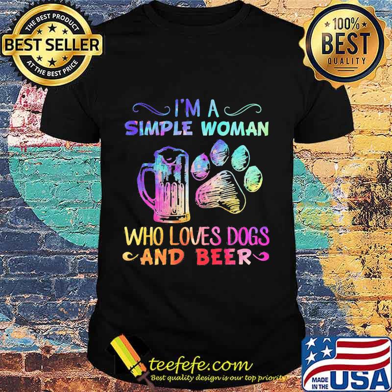 I'm a simple woman who loves paw dogs and beer shirt I'm a simple woman who loves paw dogs and beer shirt