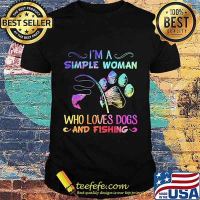 I'm a simple woman who loves paw dogs and fishing shirt
