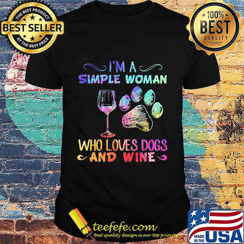 I'm a simple woman who loves paw dogs and wine shirt