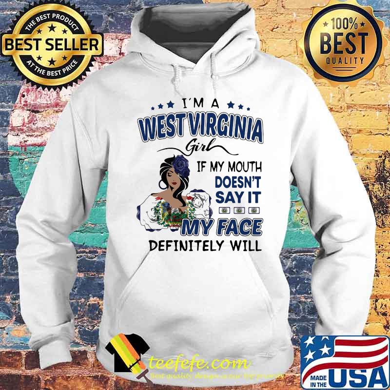 I'm a west virginia girl if you mouth doesn't say it my face definitely will s Hoodie I'm a west virginia girl if you mouth doesn't say it my face definitely will s Hoodie
