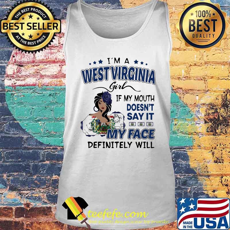 I'm a west virginia girl if you mouth doesn't say it my face definitely will s Tank top I'm a west virginia girl if you mouth doesn't say it my face definitely will s Tank top