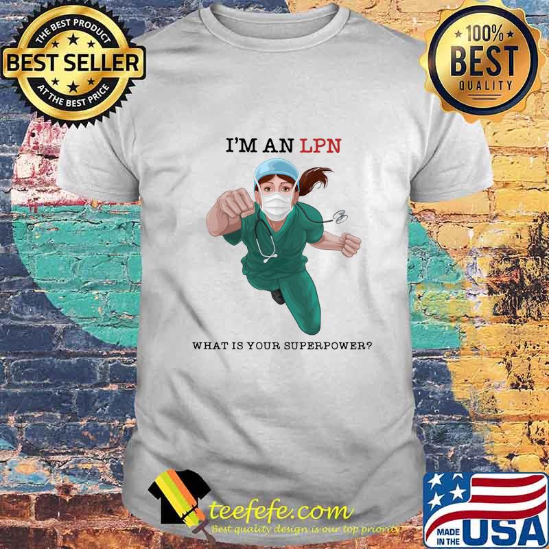 I'm an LPN what is your superpower shirt I'm an LPN what is your superpower shirt