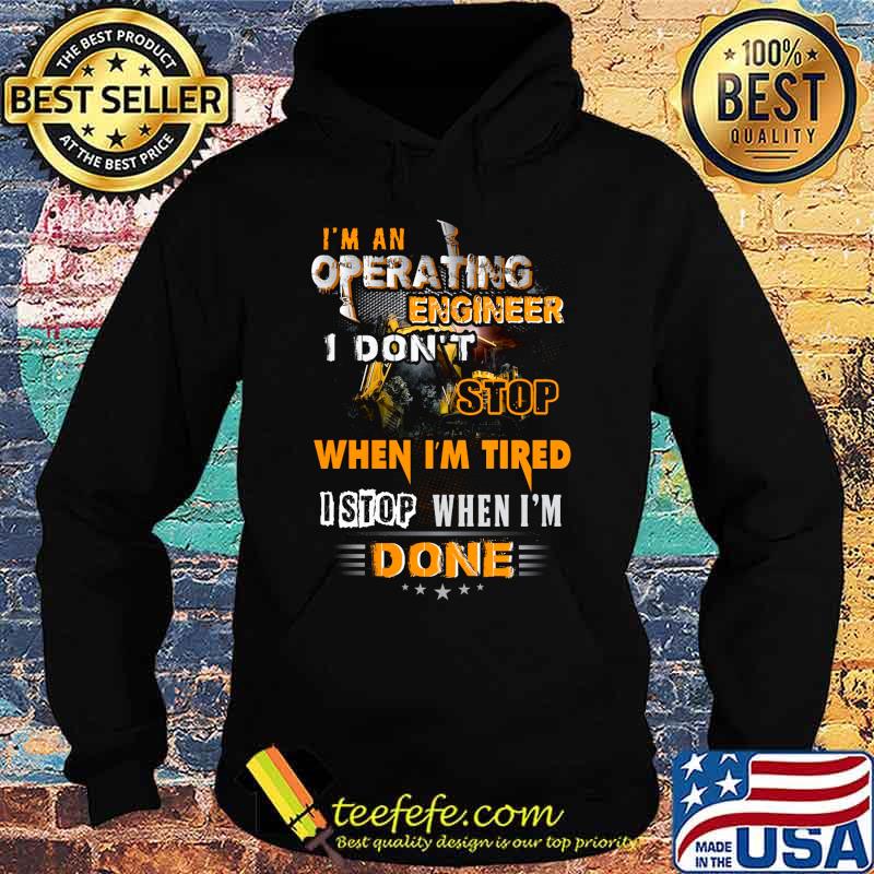 I'm an operating engineer i don't stop when i'm tired i stop when i'm done stars s Hoodie I'm an operating engineer i don't stop when i'm tired i stop when i'm done stars s Hoodie