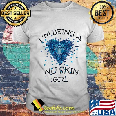 I'm being a nu skin girl hearts shirt