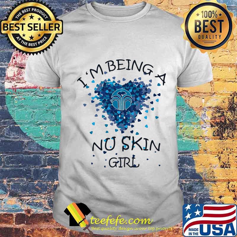 I'm being a nu skin girl hearts shirt