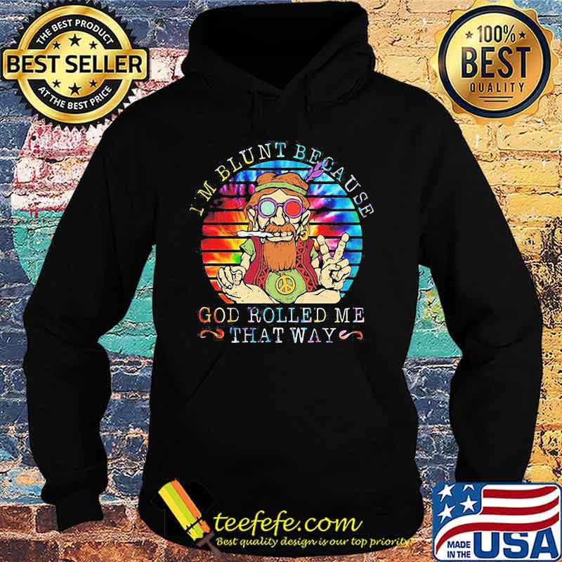 I'M BLUNT BECAUSE GOD ROLLED ME THAT WAY GRANDFATHER VINTAGE RETRO SHIRT Hoodie I'M BLUNT BECAUSE GOD ROLLED ME THAT WAY GRANDFATHER VINTAGE RETRO SHIRT Hoodie