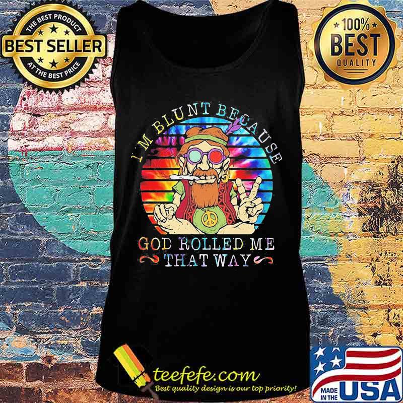 I'M BLUNT BECAUSE GOD ROLLED ME THAT WAY GRANDFATHER VINTAGE RETRO SHIRT Tank top I'M BLUNT BECAUSE GOD ROLLED ME THAT WAY GRANDFATHER VINTAGE RETRO SHIRT Tank top