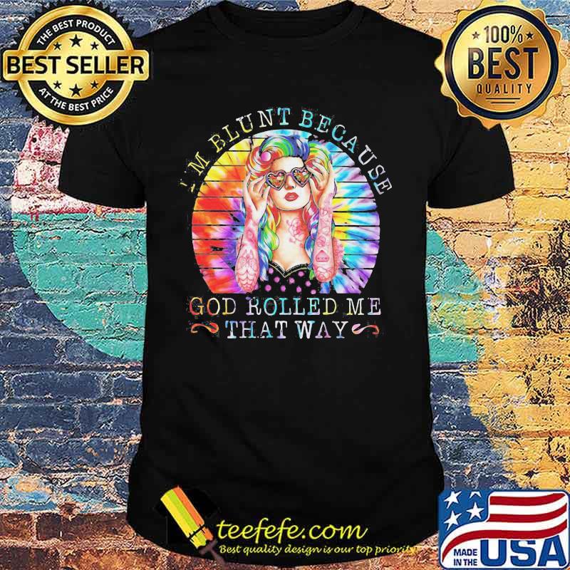 I'M BLUNT BECAUSE GOD ROLLED ME THAT WAY LADY VINTAGE RETRO SHIRT