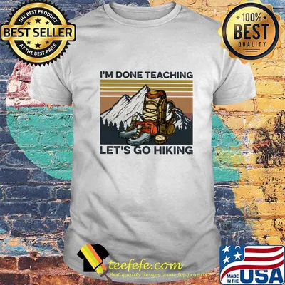 I'm done teaching let's go hiking Vintage retro shirt